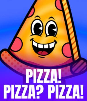PIZZA! PIZZA? PIZZA!